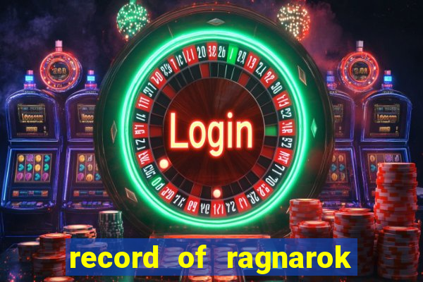 record of ragnarok 3 temporada ep 1